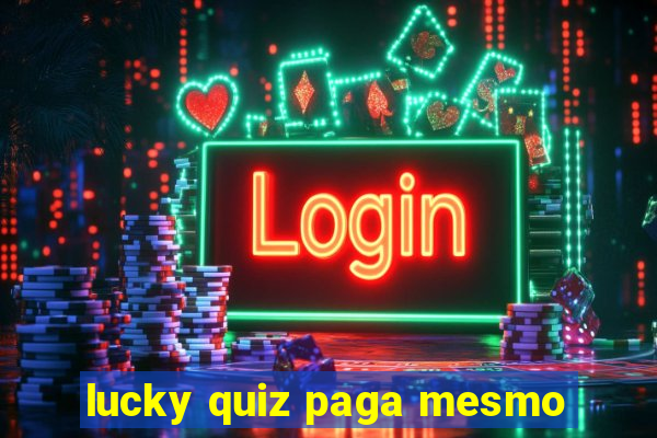 lucky quiz paga mesmo